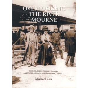 Overlooking the River Mourne: Four Centuries of Family Farms in Edymore and Cavanlee Co. Tyrone