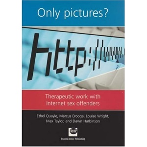 Only Pictures?: Therapeutic Work with Internet Sex Offenders