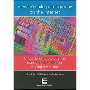 Viewing Child Pornography on the Internet: Understanding the offence, managing the offender, helping the victims