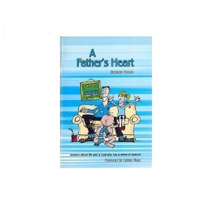 Father's Heart, A: Lessons About Life and a God Who Has a Sense of Humour
