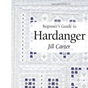 Beginner's Guide to Hardanger (Beginner's Guide to Needlecrafts)