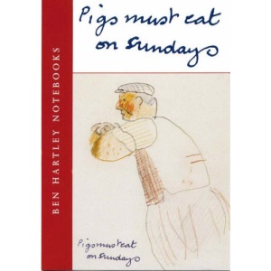 Pigs Must Eat on Sundays: Ben Hartley Diaries (Ben Hartley Notebooks)