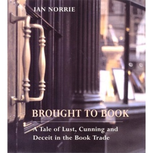 Brought to Book: A Tale of Lust, Cunning and Deceit in the Book Trade