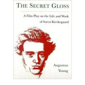 The Secret Gloss: A Film Play on the Life and Work of Soren Kierkegaard