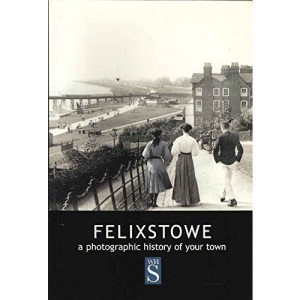 Felixstowe, a photographic history of your town