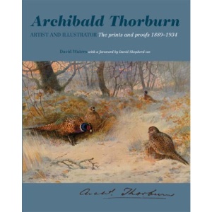 Archibald Thorburn Artists and Illustrator: The Prints and Proofs 1889-1934 (Wildlife Art Series)