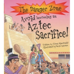 Avoid Becoming an Aztec Sacrifice! (Danger Zone) (The Danger Zone)