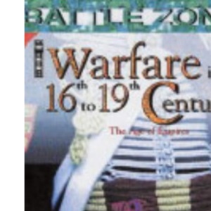 Warfare in the 16th to 19th Centuries: The Age of Empires (Battle Zones) (Battle Zones S.)