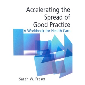 Accelerating the Spread of Good Practice: A Workbook for Health Care