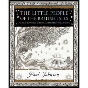 The Little People of the British Isles: Pixies, Brownies, Sprites and Other Rare Fauna
