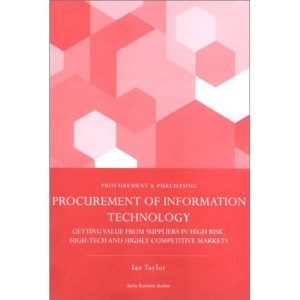 Procurement of Information Technology: Getting Value from Suppliers in High Risk, Hi-tech and Highly Competitive Markets