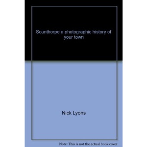 Scunthorpe a photographic history of your town
