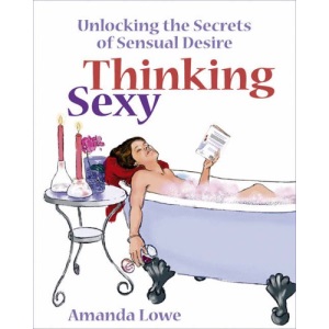 Thinking Sexy: Unlocking the Secrets of Sensual Desire