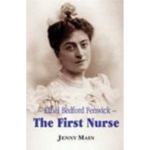 The First Nurse: Ethel Bedford Fenwick