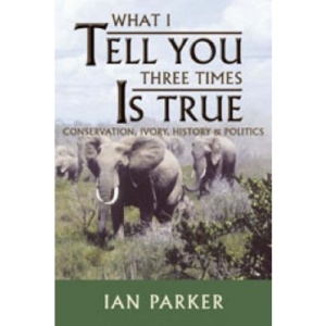 What I Tell You Three Times is True: Conservation, Ivory, History and Politics