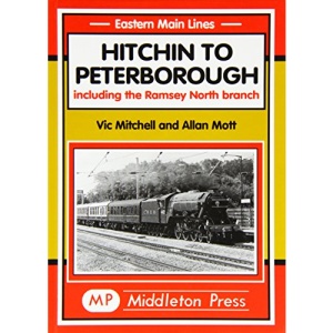 Hitchin to Peterborough: Including the Ramsey North Branch (Eastern Main Lines)