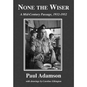None the Wiser: A Mid-century Passage 1932-1967