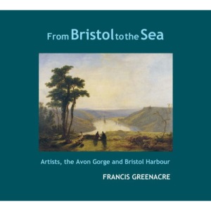 From Bristol to the Sea - Artists, the Avon Gorge and Bristol Harbour