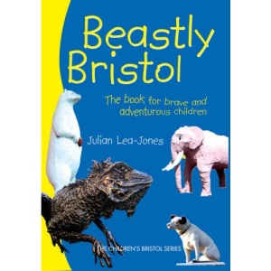 Beastly Bristol: The Book for Brave and Adventurous Children