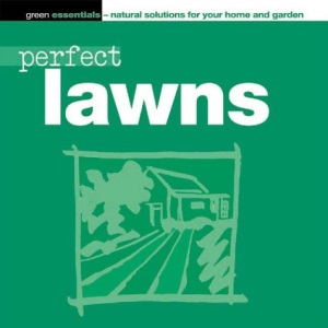 Perfect Lawns (Green Essentials - Natural Solutions for Your Home & Garden)