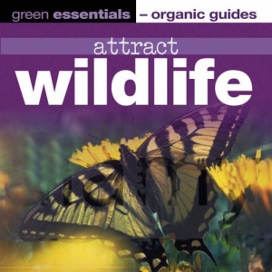 Attract Wildlife: Green Essentials - Organic Guides