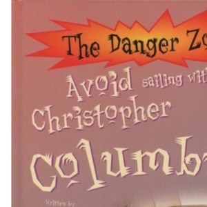 Avoid Sailing with Christopher Columbus! (Danger Zone) (The Danger Zone)