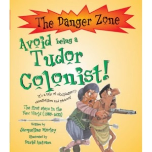 Avoid Being a Tudor Colonist! (Danger Zone) (The Danger Zone)