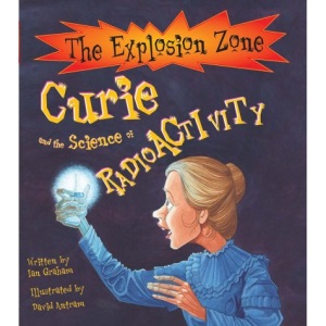 Curie and the Science of Radioactivity (Explosion Zone) (Explosion Zone S.)
