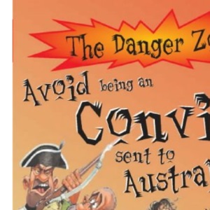 Avoid Being a Convict Sent to Australia! (Danger Zone) (The Danger Zone)