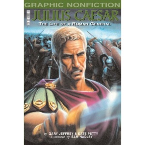 Julius Caesar: The Life of a Roman General (Graphic Nonfiction)