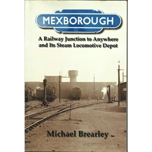 Mexborough: A Railway Junction to Anywhere and Its Steam Locomotive Depot