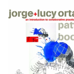 Lucy +Jorge Orta Pattern Book: An Introduction to Collaborative Practices