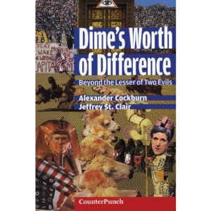 A Dime's Worth of Difference: Beyond the Lesser of Two Evils (Counterpunch)