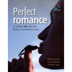 Perfect Romance: 52 Brilliant Little Ideas for Finding and Keeping a Lover