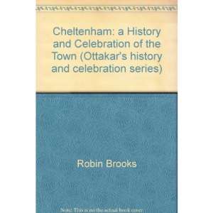 Cheltenham: a History and Celebration of the Town (Ottakar's history and celebration series)