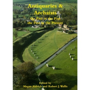 Antiquaries and Archaists: The Past in the Past, the Past in the Present