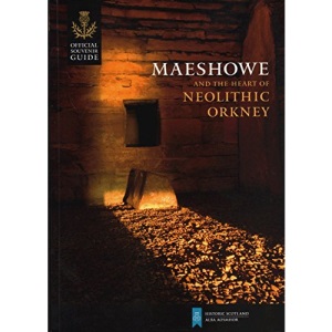 Maeshowe and the heart of Neolithic Orkney - Official Souvenir Guide