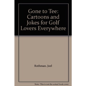 Gone to Tee: Cartoons and Jokes for Golf Lovers Everywhere