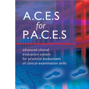 A.C.E.S for P.A.C.E.S Advanced Clinical Evaluation System for Practical Assessment of Clinical Examination Skills