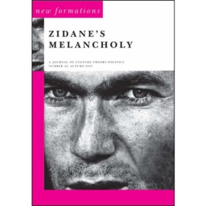 Zidane's Melancholy (New Formations: A Journal of Culture/Theory/politics): 62