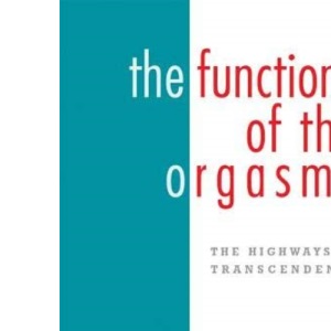 The Functions of the Orgasms: The Highways to Transcendence