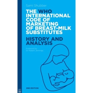 WHO Code of Marketing of Breast-Milk Substitutes: History and Analysis