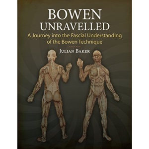 Bowen Unravelled: A Journey into the Fascial Understanding of the Bowen Technique