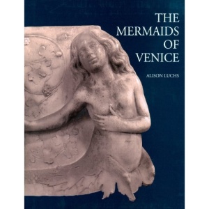 The Mermaids of Venice: Fantastic Sea Creatures in Venetian Renaissance Art
