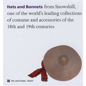 Hats and Bonnets: From Snowshill, One of the World's Leading Collections of Costume and Accessories of the 18th and 19th Centuries