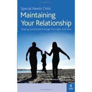 Special Needs Child: Maintaining Your Relationship: A Couple's Guide to Having a Relationship That Works
