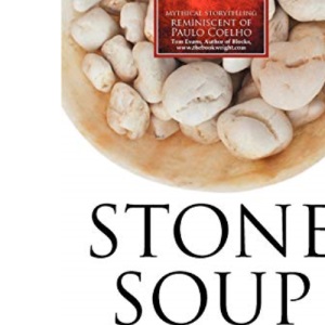 Stone Soup: The Secret Recipe for Making Something from Nothing