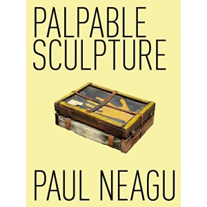 Paul Neagu: Palpable Sculpture