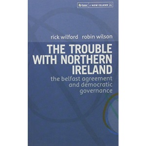 The Trouble with Northern Ireland: The Belfast Agreement and Democratic Governance
