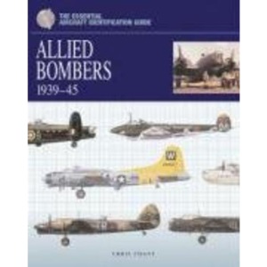 The Essential Aircraft Identification Guide: Allied Bombers 1939-1945